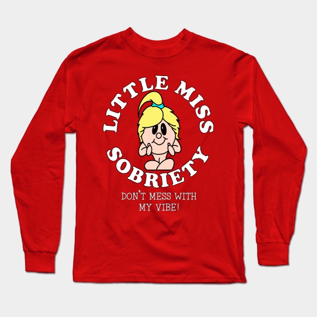 LITTLE MISS SOBRIETY DON'T MESS WITH MY VIBE! Sober Long Sleeve T-Shirt by ScottyGaaDo